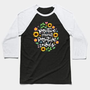 Positive Mind Positives Vibes Baseball T-Shirt